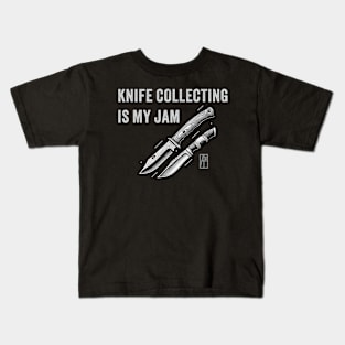 Knife Collecting Is My Jam - I love knife - Knives are my passion Kids T-Shirt